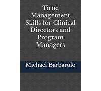 Time Management Skills for Clinical Directors and Program Managers