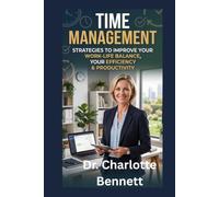 TIME MANAGEMENT: Strategies to Improve Your Work-Life Balance, Increase Your Efficiency & Productivity