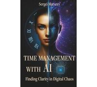 Time Management with AI: Finding Clarity in Digital Chaos
