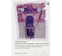 Time Matter(s): Invention and Re-Imagination in Built Conservation: The Unfinished Drawing and Building of St. Peter's, the Vatican