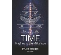 Time: Mayflies to the Milky Way: A Collaborative Exploration by Big Larry and Friends: 1