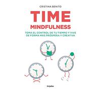 Time mindfulness: Toma el control de tu tiempo y vive de forma más próspera y creativa / Time Mindfulness: Take Control of Your Time and Live in a ... Live in a More Prosperous and Creative Way