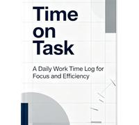 Time on Task: A Daily Work Time Log for Focus and Efficiency