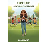 TIME OUT!: A STORY ABOUT SEIZURES