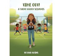 TIME OUT!: A STORY ABOUT SEIZURES
