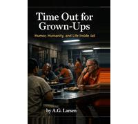 Time Out for Grown-ups: Humor, Humanity, Life inside Jail