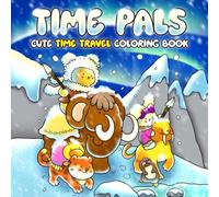 Time Pals: Cute Animal Adventure Coloring Pages Featuring Whimsical Worlds, Lost Civilizations and Imaginative Future Scenes for Adults and Kids to Relax