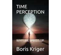 TIME PERCEPTION: WHY LIFE SPEEDS UP