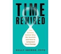 Time Rewired: The Science Behind Why We Hesitate and How to Jumpstart Real Change