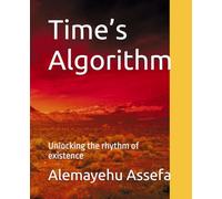 Time’s Algorithm: Unlocking the rhythm of existence
