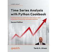 Time Series Analysis with Python Cookbook: Practical recipes for the complete time series workflow, from modern data engineering to advanced forecasting and anomaly detection