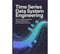 TIME SERIES DATA SYSTEM ENGINEERING: High throughput ingestion storage optimization and analytical querying