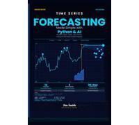 Time Series Forecasting Made Simple with Python & AI: Predict Sales, Traffic, and Trends Using AI and Real-World Projects