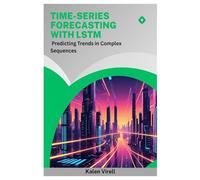 Time-Series Forecasting with LSTM: Predicting Trends in Complex Sequences