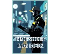 Time Sheet Log Book: Daily Work Hour Tracker and Monthly Planner for 2025,Perfect for Tracking Employee Hours or Managing Your Own Work Time