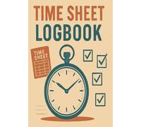 Time Sheet Logbook: 6x9 Inch, 52-Page Work Hours and Pay Tracker to Record Dates, Start and End Times, Breaks, Total Hours, and Earnings