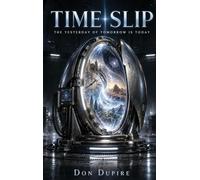 Time Slip: The Yesterday of Tomorrow Is Today