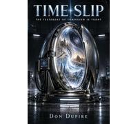 Time Slip: The Yesterday of Tomorrow Is Today