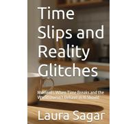 Time Slips and Reality Glitches: Moments When Time Breaks and the World Doesn’t Behave as It Should