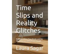 Time Slips and Reality Glitches: Moments When Time Breaks and the World Doesn’t Behave as It Should