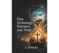 Time, Technology, Tolerance, and Truth: A Biblical Perspective on Modern Times