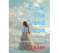 Time: The Grand Illusion: from the series "The Science of Everything"