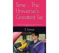 Time : The Universe's Greatest lie: "Understanding Relativity Through the Eyes of a Father and Son"