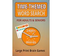 TIME THEMED WORD SEARCH FOR ADULTS & SENIORS: 2400+ Words | Large Print Brain Games with Clocks, Days, Months & Seasons | 100 Relaxing Puzzles for Focus, Memory & Fun