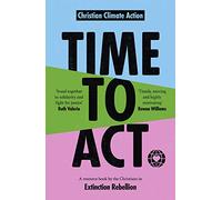 Time to Act: A Resource Book by the Christians in Extinction Rebellion