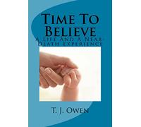 Time To Believe: A Life and a Near-Death Experience