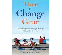 Time To Change Gear: A Tandem Journey Through Marriage, Midlife & the Open Road