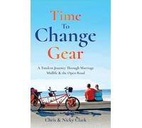 Time To Change Gear: A Tandem Journey Through Marriage, Midlife & the Open Road