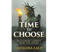 Time to Choose: Reclaiming Liberty from the Swamp