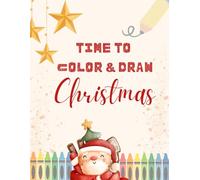Time to Color and Draw Christmas: A Christmas Coloring Book