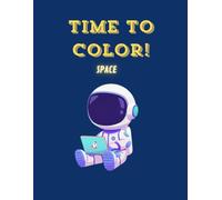 Time to Color! Space: Easy and Fun Astronauts, Rockets and Planets Pages for Kids Ages 3-7
