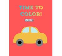 TIME TO COLOR! Vehicles: Coloring books for kids