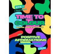 Time to Colour - Book 3: Shapes, Lines & Patterns with Positive Affirmations