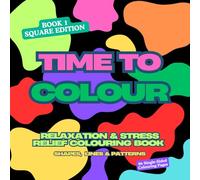 Time to Colour - Relaxation & Stress Relief Colouring Book: Book 1: Shapes, Lines & Patterns for Mindful Relaxation