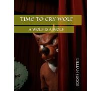 TIME TO CRY WOLF: A WOLF IS A WOLF