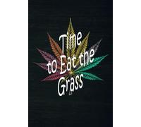 Time To Eat The Grass Notebook with Colorful Marijuana Leaf design: A LINED journal for all your random thoughts
