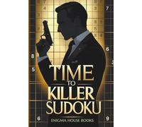 Time to Killer Sudoku: Extreme Killer Sudoku Variants for Serious Players Who Love Advanced Number Logic Puzzles