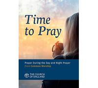 Time to Pray: Prayer During the Day and Night Prayer from Common Worship