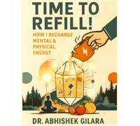 TIME TO REFILL!: How I Recharge Mental & Physical Energy