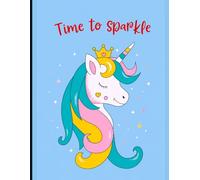 Time to Sparkle: Unicorn Journal: 120 Lined Pages for Writing, Journaling, Notes, Dreams & Creativity