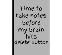 Time to take notes before my brain hits the delete button: Funny Gift Notebook Journal for Friends and Family