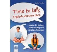 Time to talk - Englisch sprechen üben: Impulse für Dialoge, kurze Vorträge und mündliche Prüfungen