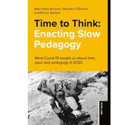 Time to Think: Enacting Slow Pedagogy: What Covid-19 taught us about time, pace and pedagogy in ECEC