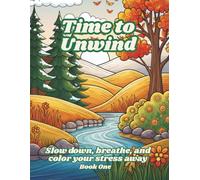 Time to Unwind: A Whimsical Landscape Coloring Book for Relaxation and Peace: Stress-Relieving Nature Scenes to Help You Relax, Refocus, and Recharge - Book One