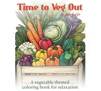 Time to Veg Out: A vegetable themed coloring book for relaxation