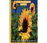 Time To Write It Down: Writing Therapy Journal for Self-Guidance, Self-Mastery, Self-Love, Peace of Mind, Gratitude or Just To Sort Out Your Emotions Before/After a Long Day.